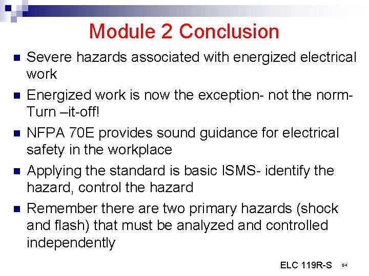 Module 2 Conclusion n n Severe hazards associated with energized electrical work Energized work