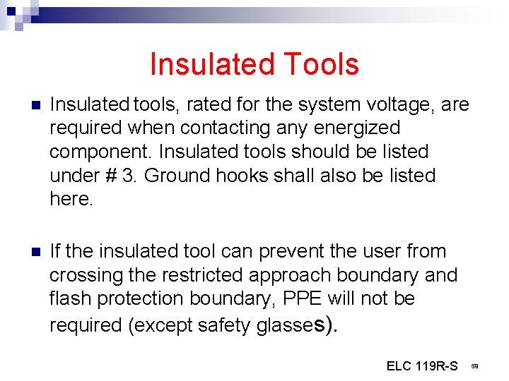 Insulated Tools n Insulated tools, rated for the system voltage, are required when contacting
