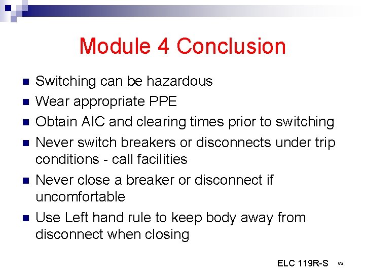 Module 4 Conclusion n n n Switching can be hazardous Wear appropriate PPE Obtain