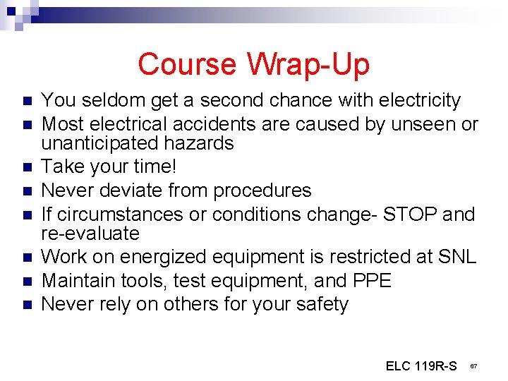 Course Wrap-Up n n n n You seldom get a second chance with electricity