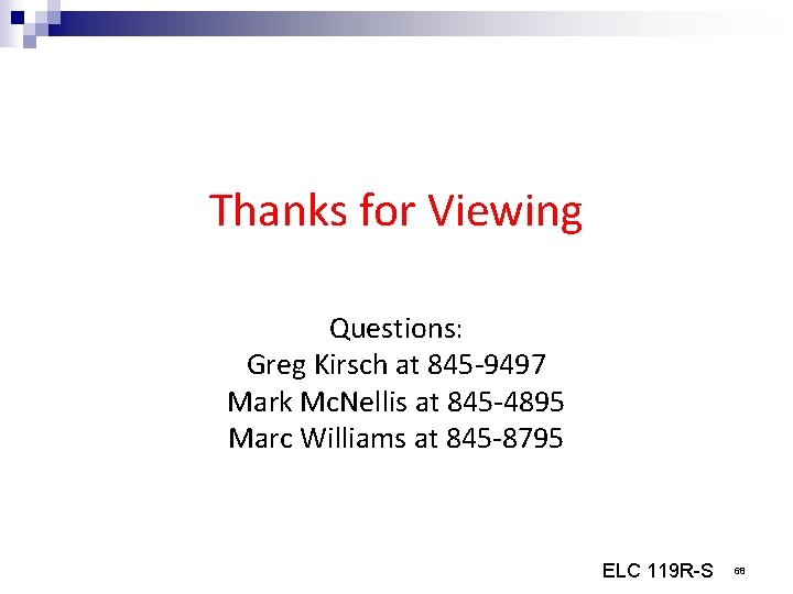 Thanks for Viewing Questions: Greg Kirsch at 845 -9497 Mark Mc. Nellis at 845