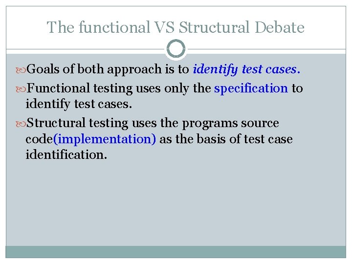 The functional VS Structural Debate Goals of both approach is to identify test cases.