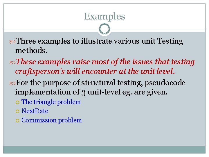 Examples Three examples to illustrate various unit Testing methods. These examples raise most of