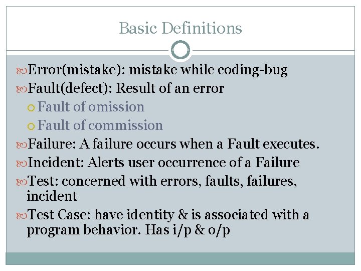 Basic Definitions Error(mistake): mistake while coding-bug Fault(defect): Result of an error Fault of omission