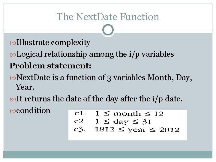 The Next. Date Function Illustrate complexity Logical relationship among the i/p variables Problem statement: