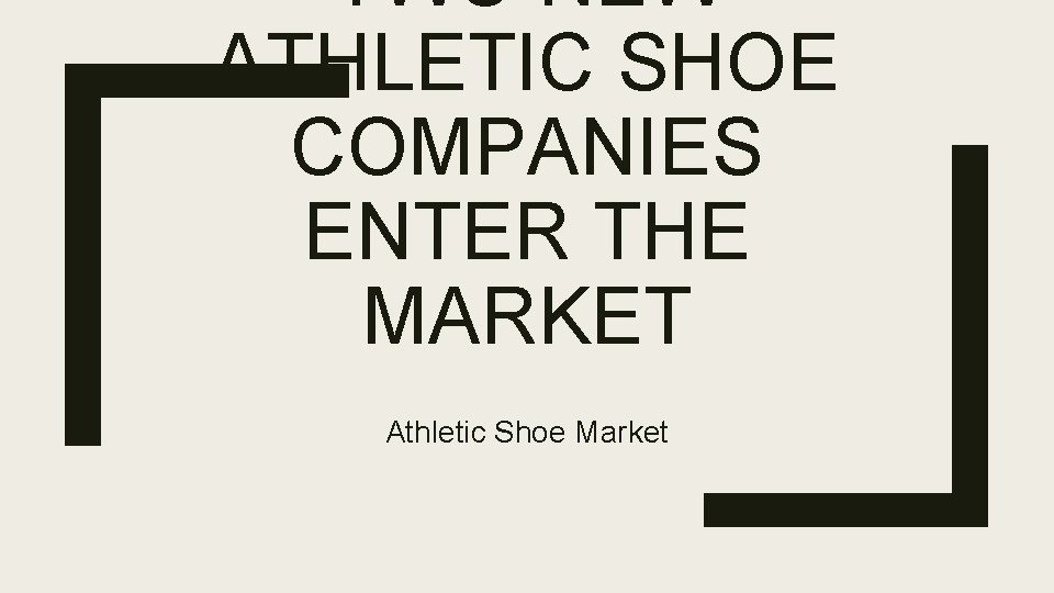 TWO NEW ATHLETIC SHOE COMPANIES ENTER THE MARKET Athletic Shoe Market 