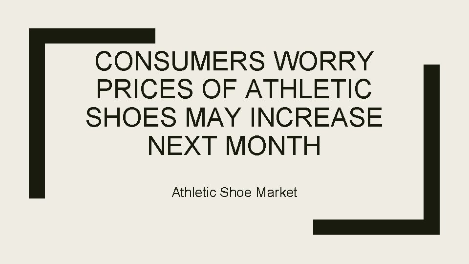 CONSUMERS WORRY PRICES OF ATHLETIC SHOES MAY INCREASE NEXT MONTH Athletic Shoe Market 