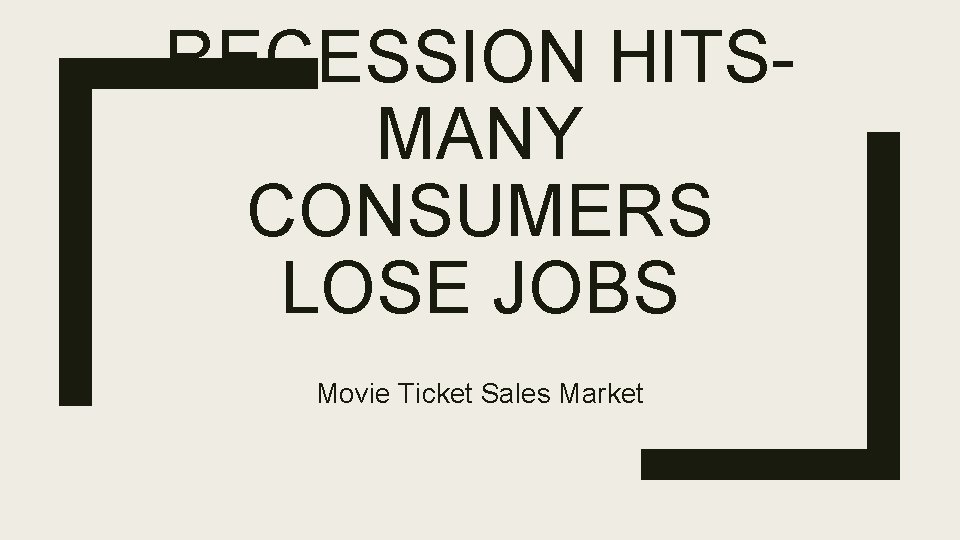 RECESSION HITSMANY CONSUMERS LOSE JOBS Movie Ticket Sales Market 