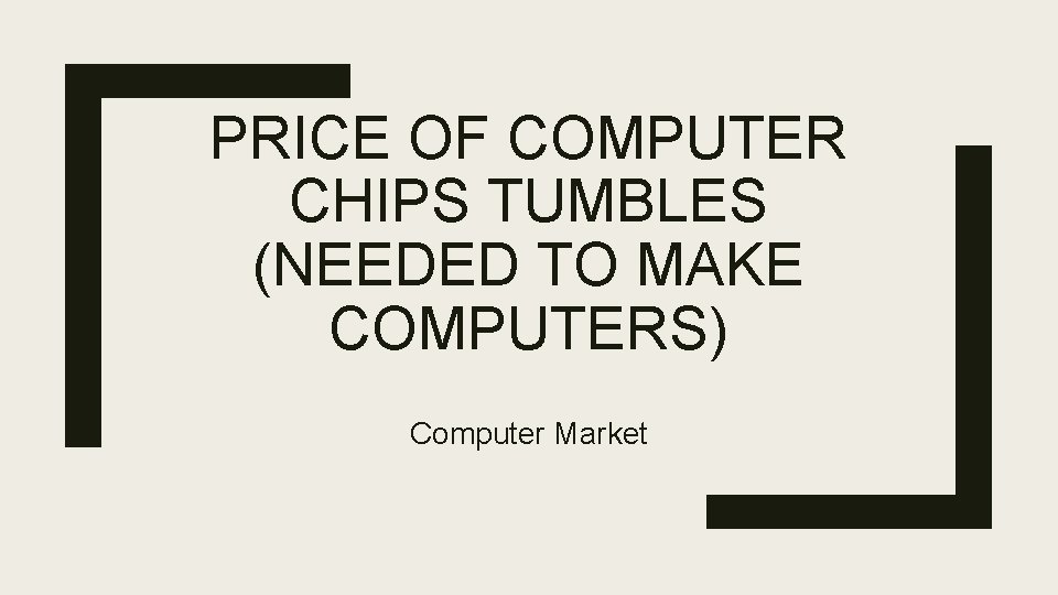 PRICE OF COMPUTER CHIPS TUMBLES (NEEDED TO MAKE COMPUTERS) Computer Market 