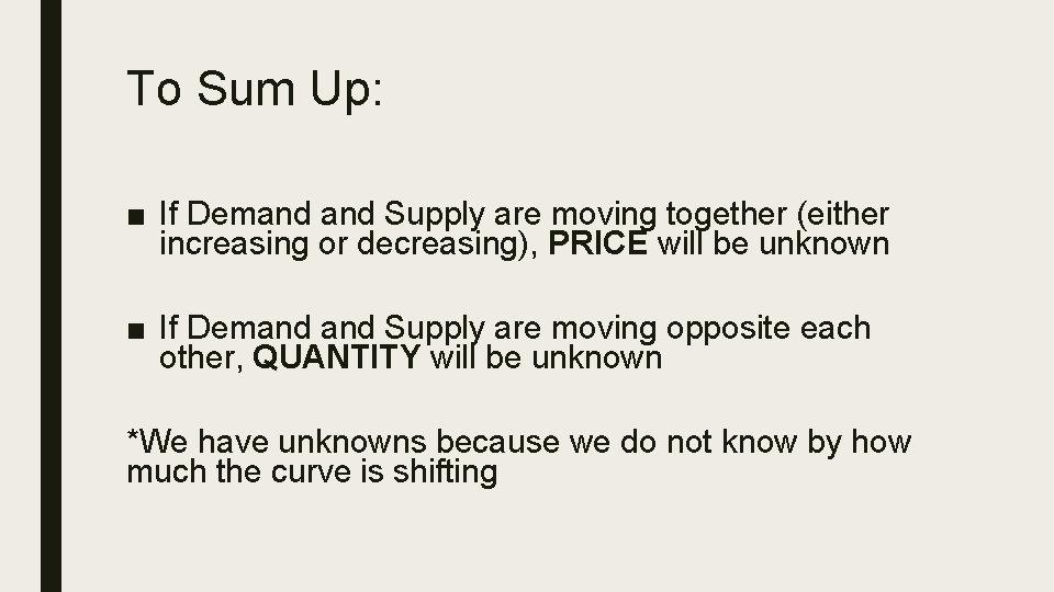 To Sum Up: ■ If Demand Supply are moving together (either increasing or decreasing),