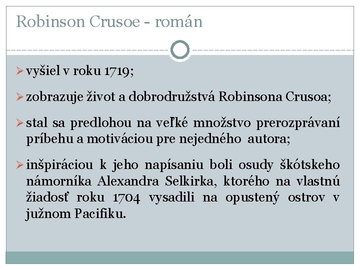 Robinson Crusoe - román Ø vyšiel v roku 1719; Ø zobrazuje život a dobrodružstvá