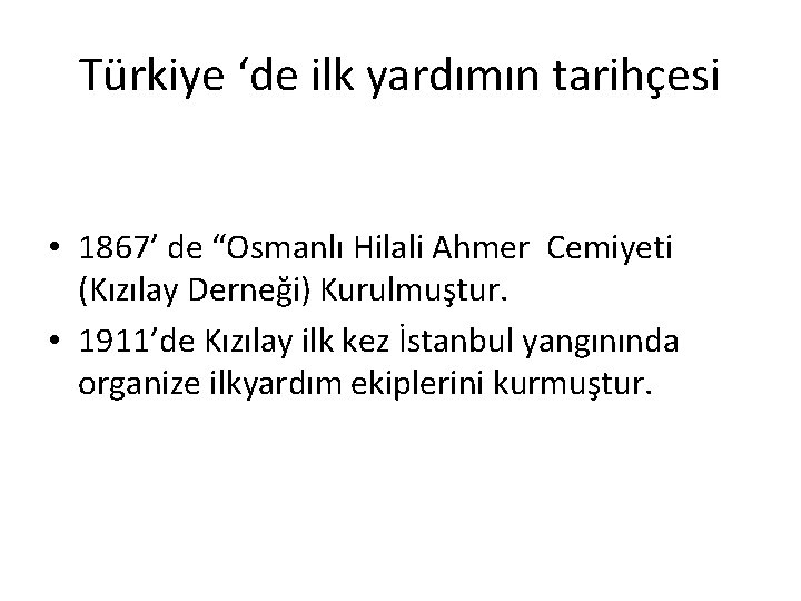 Türkiye ‘de ilk yardımın tarihçesi • 1867’ de “Osmanlı Hilali Ahmer Cemiyeti (Kızılay Derneği)