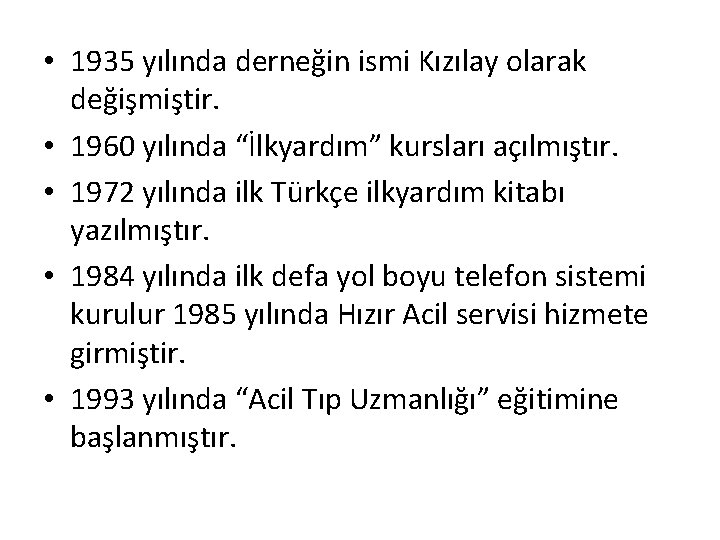  • 1935 yılında derneğin ismi Kızılay olarak değişmiştir. • 1960 yılında “İlkyardım” kursları