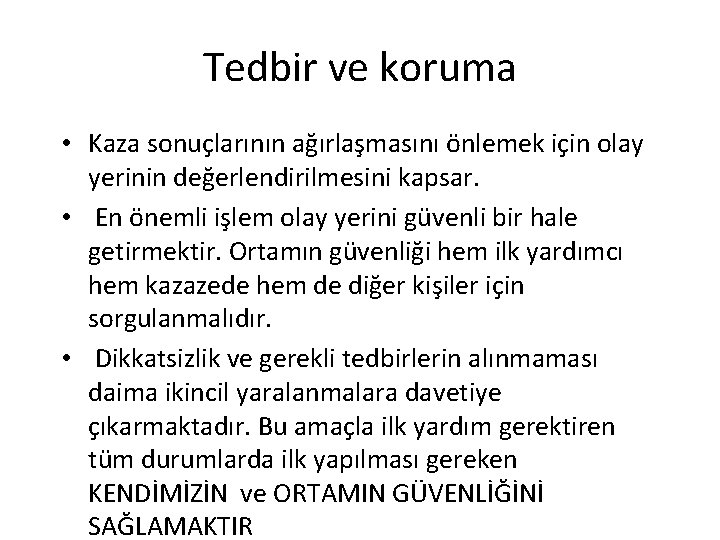 Tedbir ve koruma • Kaza sonuçlarının ağırlaşmasını önlemek için olay yerinin değerlendirilmesini kapsar. •