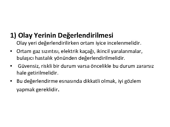 1) Olay Yerinin Değerlendirilmesi Olay yeri değerlendirilirken ortam iyice incelenmelidir. • Ortam gaz sızıntısı,