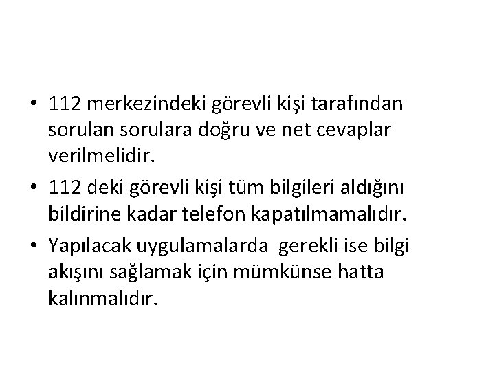  • 112 merkezindeki görevli kişi tarafından sorulara doğru ve net cevaplar verilmelidir. •