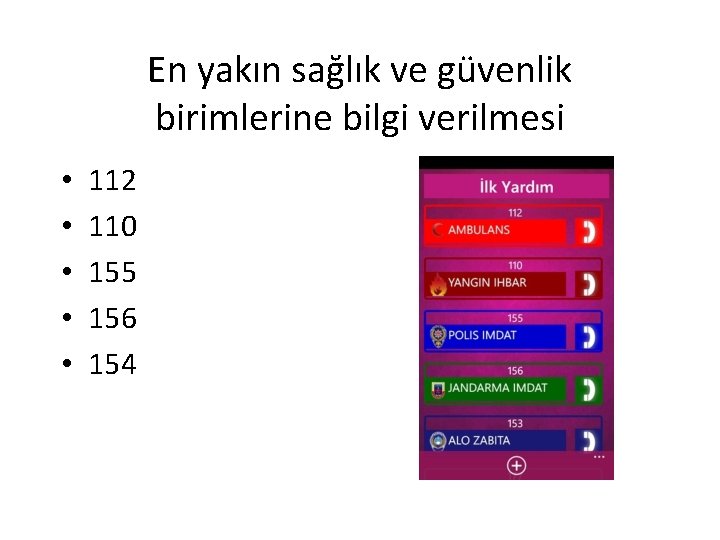 En yakın sağlık ve güvenlik birimlerine bilgi verilmesi • • • 112 110 155