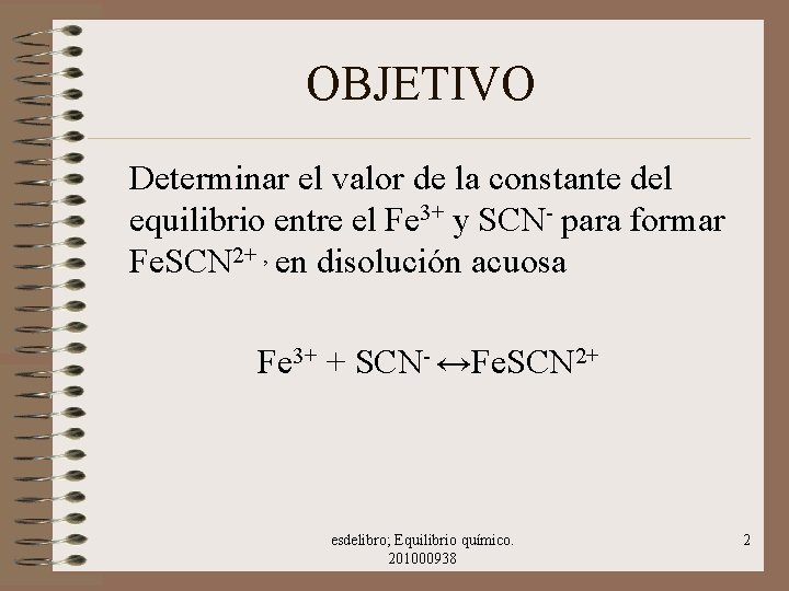 OBJETIVO Determinar el valor de la constante del equilibrio entre el Fe 3+ y