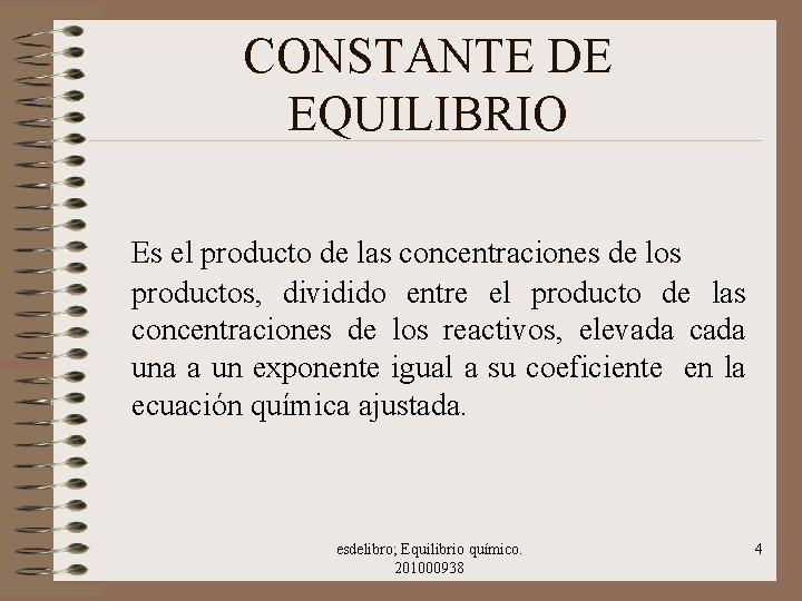 CONSTANTE DE EQUILIBRIO Es el producto de las concentraciones de los productos, dividido entre