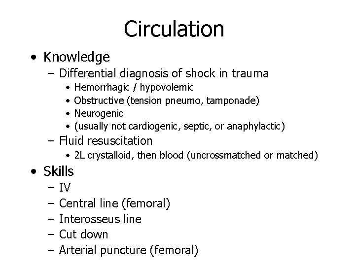 Circulation • Knowledge – Differential diagnosis of shock in trauma • • Hemorrhagic /