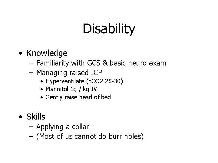 Disability • Knowledge – Familiarity with GCS & basic neuro exam – Managing raised