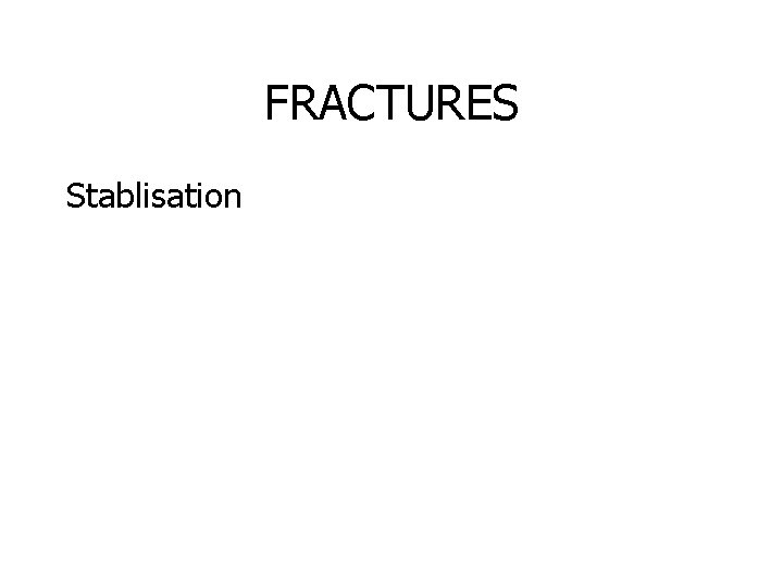 FRACTURES Stablisation 