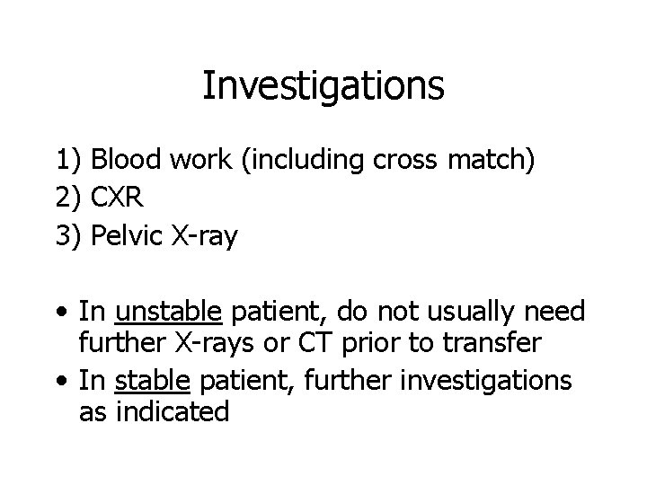 Investigations 1) Blood work (including cross match) 2) CXR 3) Pelvic X-ray • In