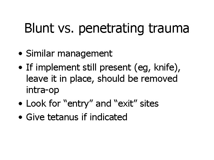 Blunt vs. penetrating trauma • Similar management • If implement still present (eg, knife),