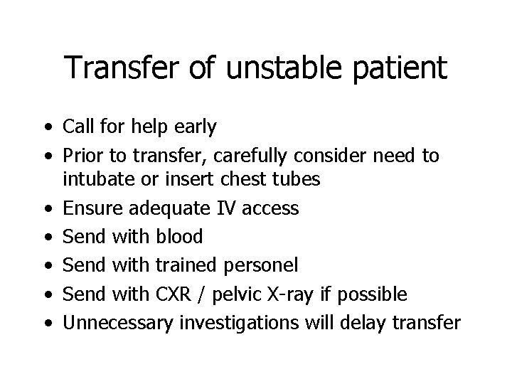 Transfer of unstable patient • Call for help early • Prior to transfer, carefully