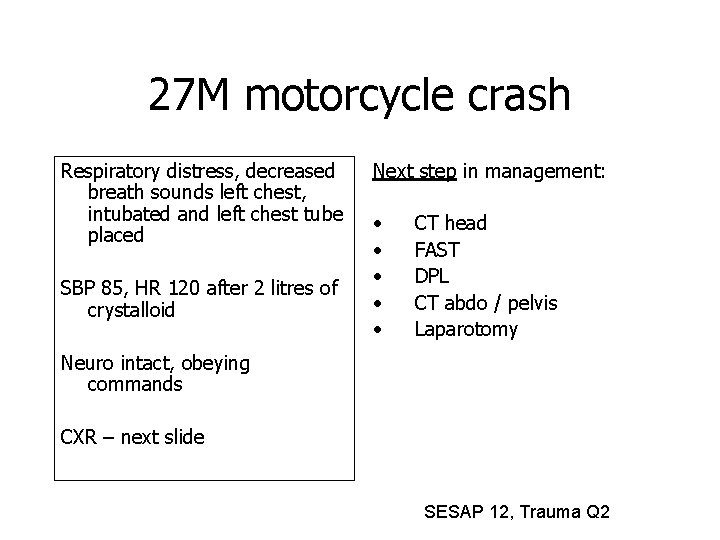 27 M motorcycle crash Respiratory distress, decreased breath sounds left chest, intubated and left