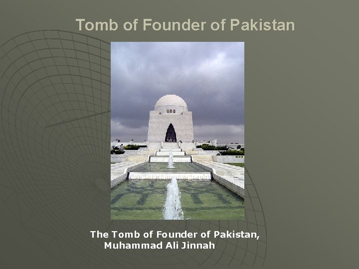 Tomb of Founder of Pakistan The Tomb of Founder of Pakistan, Muhammad Ali Jinnah
