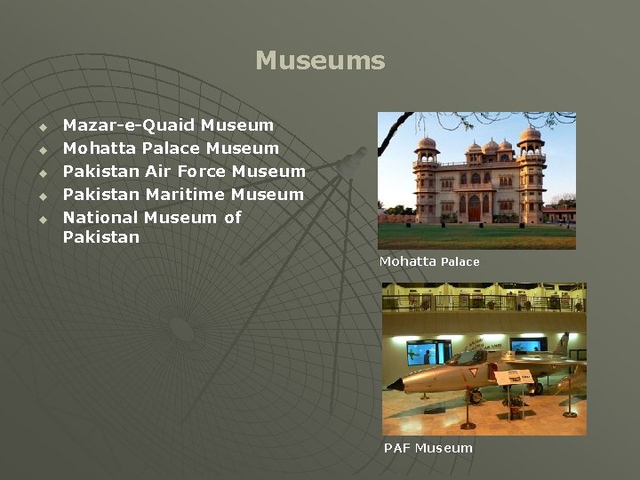 Museums u u u Mazar-e-Quaid Museum Mohatta Palace Museum Pakistan Air Force Museum Pakistan