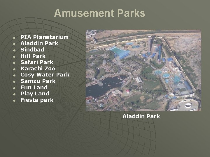 Amusement Parks u u u PIA Planetarium Aladdin Park Sindbad Hill Park Safari Park