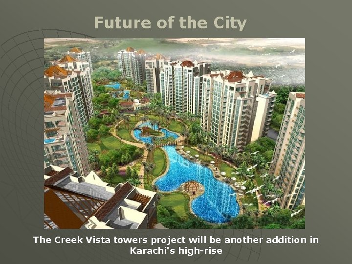 Future of the City The Creek Vista towers project will be another addition in