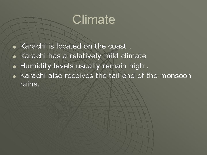 Climate u u Karachi is located on the coast. Karachi has a relatively mild