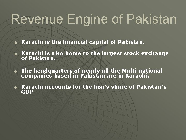 Revenue Engine of Pakistan u Karachi is the financial capital of Pakistan. u Karachi