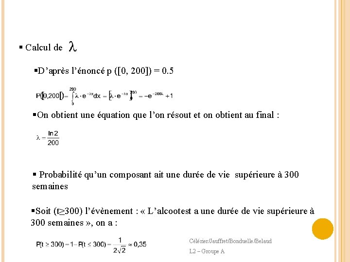 § Calcul de §D’après l’énoncé p ([0, 200]) = 0. 5 §On obtient une