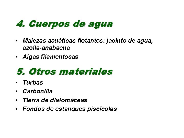 4. Cuerpos de agua • Malezas acuáticas flotantes: jacinto de agua, azolla-anabaena • Algas