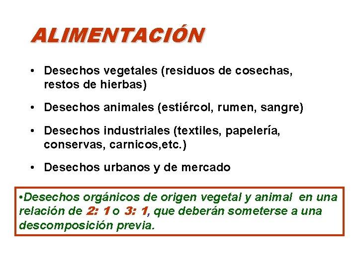 ALIMENTACIÓN • Desechos vegetales (residuos de cosechas, restos de hierbas) • Desechos animales (estiércol,