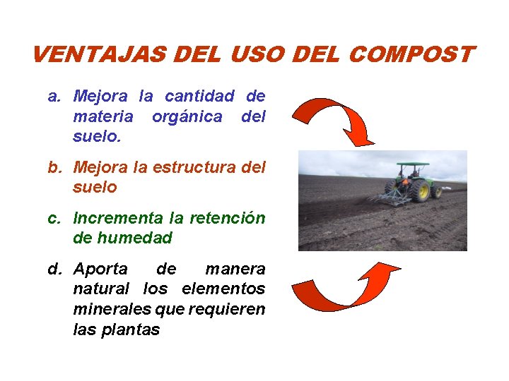 VENTAJAS DEL USO DEL COMPOST a. Mejora la cantidad de materia orgánica del suelo.