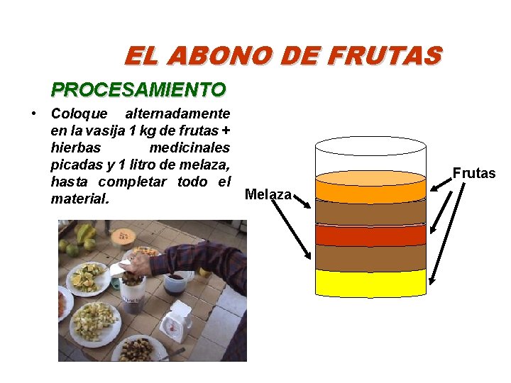 EL ABONO DE FRUTAS PROCESAMIENTO • Coloque alternadamente en la vasija 1 kg de