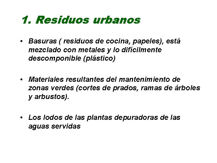 1. Residuos urbanos • Basuras ( residuos de cocina, papeles), está mezclado con metales