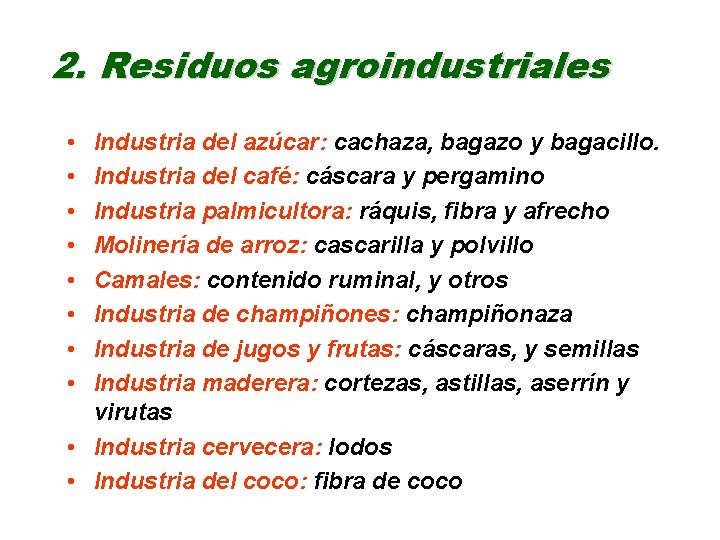 2. Residuos agroindustriales • • Industria del azúcar: cachaza, bagazo y bagacillo. Industria del