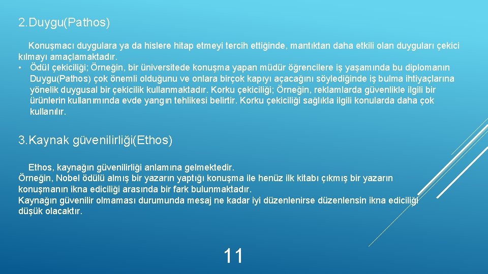 2. Duygu(Pathos) Konuşmacı duygulara ya da hislere hitap etmeyi tercih ettiğinde, mantıktan daha etkili