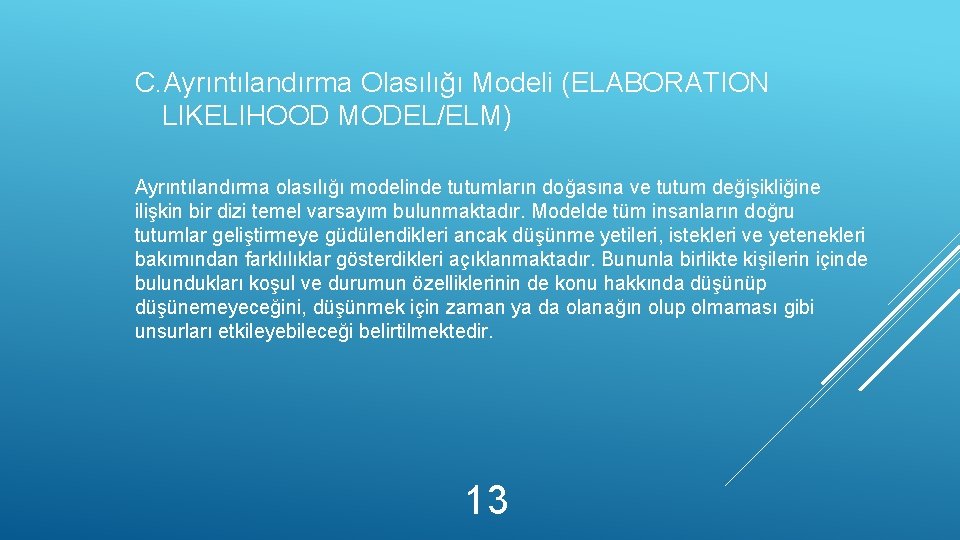 C. Ayrıntılandırma Olasılığı Modeli (ELABORATION LIKELIHOOD MODEL/ELM) Ayrıntılandırma olasılığı modelinde tutumların doğasına ve tutum