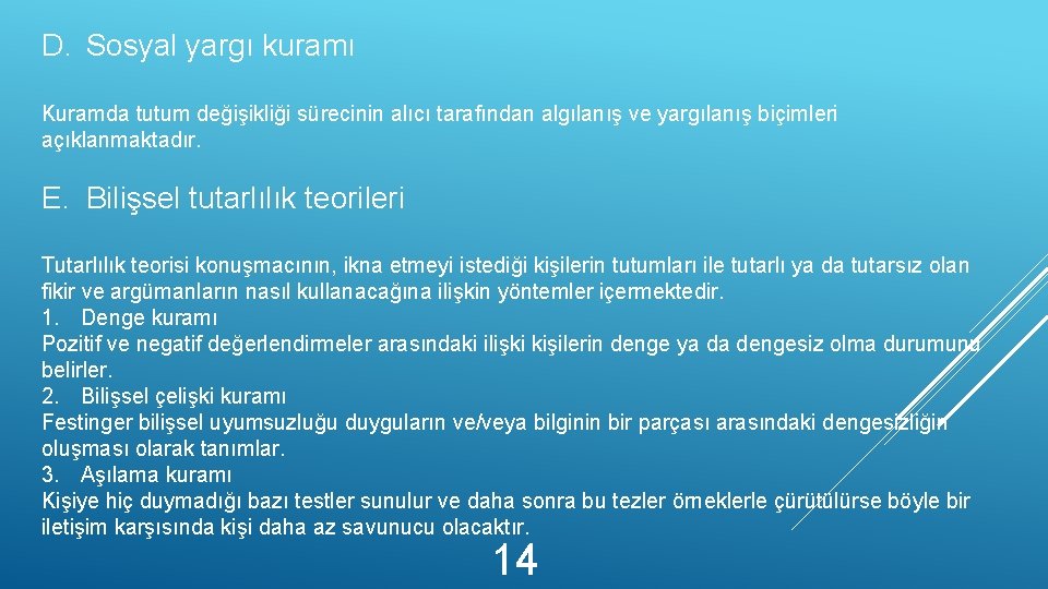 D. Sosyal yargı kuramı Kuramda tutum değişikliği sürecinin alıcı tarafından algılanış ve yargılanış biçimleri