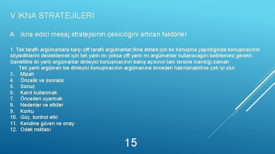 V. İKNA STRATEJİLERİ A. ikna edici mesaj stratejisinin çekiciliğini artıran faktörler 1. Tek taraflı