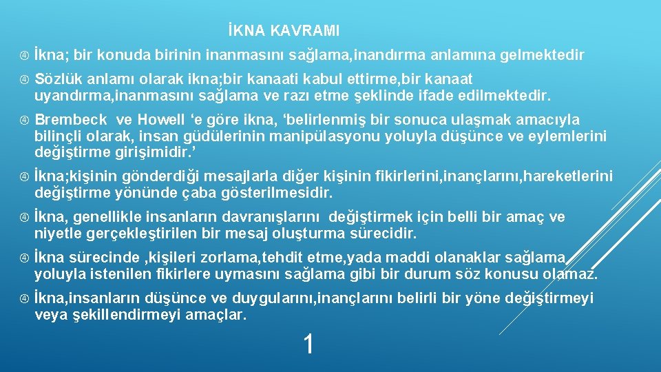 İKNA KAVRAMI İkna; bir konuda birinin inanmasını sağlama, inandırma anlamına gelmektedir Sözlük anlamı olarak