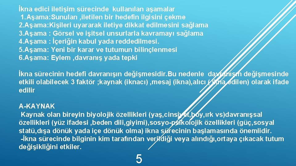 İkna edici iletişim sürecinde kullanılan aşamalar 1. Aşama: Sunulan , iletilen bir hedefin ilgisini