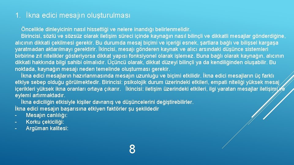 1. İkna edici mesajın oluşturulması Öncelikle dinleyicinin nasıl hissettiği ve nelere inandığı belirlenmelidir. Birincisi,